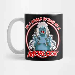 In a world of Eloi be a Morlock Mug